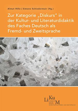 Zur Kategorie ¿Diskurs¿ in der Kultur- und Literaturdidaktik des Faches Deutsch als Fremd- und Zweitsprache