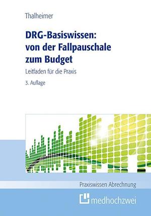 DRG-Basiswissen - von der Fallpauschale zum Budget