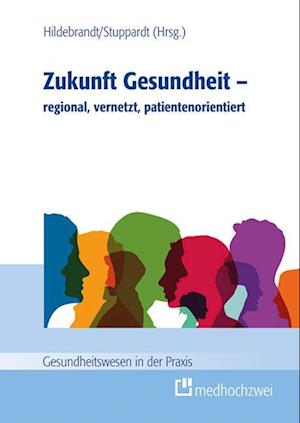 Zukunft Gesundheit - regional, vernetzt, patientenorientiert