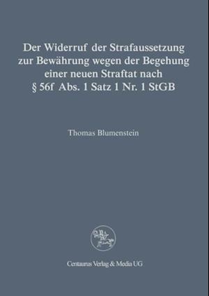 Der Widerruf der Strafaussetzung zur Bewährung wegen der Begehung einer neuen Straftat nach § 56 f Abs. 1 Satz 1 Nr. 1 StGB