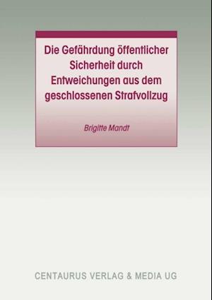 Die Gefährdung öffentlicher Sicherheit durch Entweichungen aus dem geschlossenen Strafvollzug