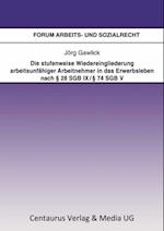 Die stufenweise Wiedereingliederung arbeitsunfähiger Arbeitnehmer in das Erwerbsleben nach § 28 SGB IX / § 74 SGB V – eine arbeitsrechtliche Betrachtung