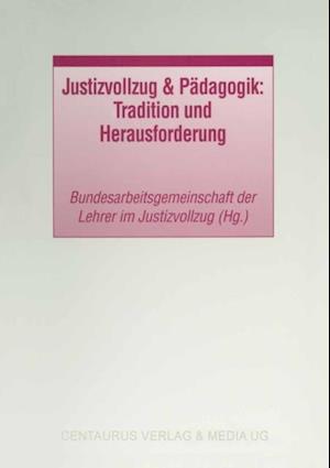 Justizvollzug & Pädagogik: Tradition und Herausforderung