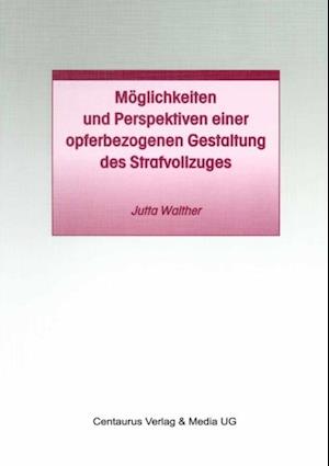 Möglichkeiten und Perspektiven einer opferbezogenen Gestaltung des Strafvollzuges