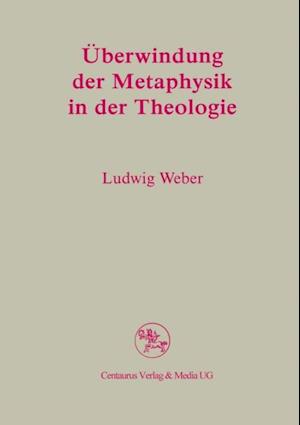 Überwindung der Metaphysik in der Theologie