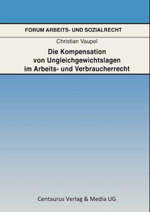 Die Kompensation von Ungleichgewichtslagen im Arbeits- und Verbraucherrecht