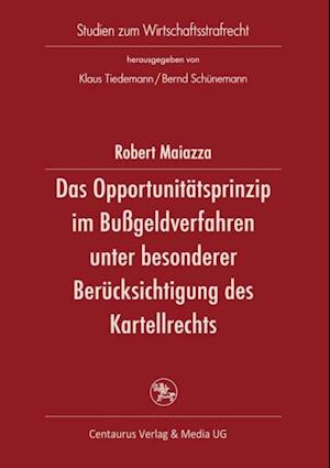 Das Opportunitätsprinzip im Bußgeldverfahren unter besonderer Berücksichtigung des Kartellordnungswidrigkeitsrechts