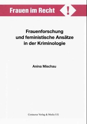 Frauenforschung und feministische Ansätze in der Kriminologie