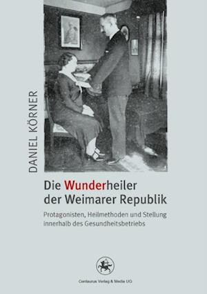 Die Wunderheiler der Weimarer Republik