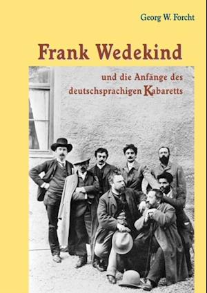 Frank Wedekind und die Anfänge des deutschsprachigen Kabaretts