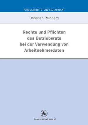 Rechte und Pflichten des Betriebsrats bei der Verwendung von Arbeitnehmerdaten