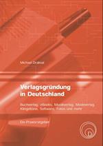 Verlagsgründung in Deutschland – Buchverlag, eBooks, Musikverlag, Modeverlag, Klingeltöne, Software, Fotos und mehr