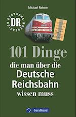 101 Dinge, die man über die Deutsche Reichsbahn wissen muss