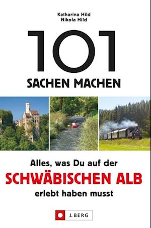 101 Sachen machen. Alles, was man auf der Schwäbischen Alb erlebt haben muss.