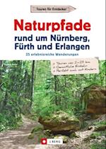 Wanderführer: Naturpfade rund um Nürnberg, Fürth und Erlangen. 25 erlebnisreiche Wanderungen.