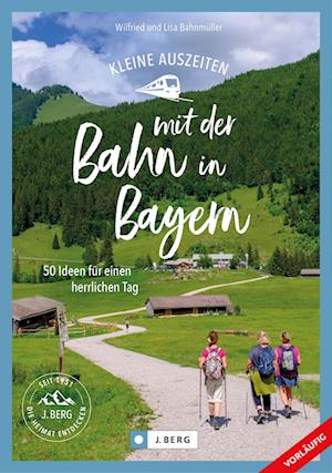 Kleine Auszeiten mit der Bahn Bayern