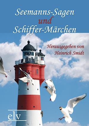 Seemanns-Sagen und Schiffer-Märchen