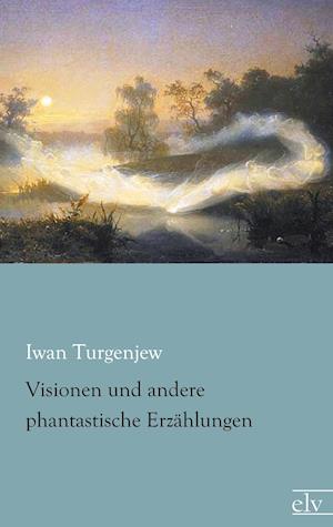 Visionen und andere phantastische Erzählungen