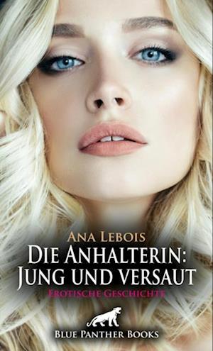 Die Anhalterin: Jung und versaut | Erotische Geschichte