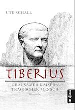 Tiberius. Grausamer Kaiser - tragischer Mensch
