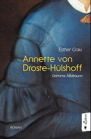 Annette von Droste-Hülshoff. Grimms Albtraum