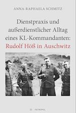 Dienstpraxis und außerdienstlicher Alltag eines KL-Kommandanten: Rudolf Höß in Auschwitz