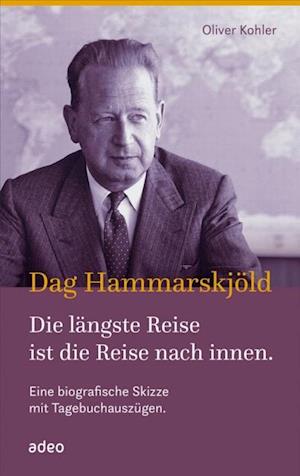 Dag Hammarskjöld - Die längste Reise ist die Reise nach innen