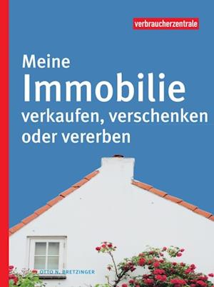 Meine Immobilie verkaufen, verschenken oder vererben