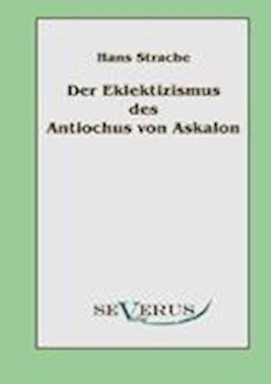 Der Eklektizismus Des Antiochus Von Askalon