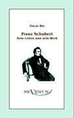 Franz Schubert - Sein Leben Und Sein Werk