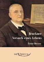 Bruckner - Versuch Eines Lebens