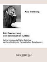 Die Erneuerung Der Heidnischen Antike - Kulturwissenschaftliche Beiträge Zur Geschichte Der Europäischen Renaissance