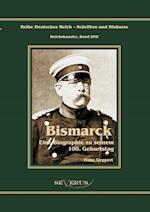 Reichskanzler Otto von Bismarck. Eine Biographie zu seinem einhundertsten Geburtstag