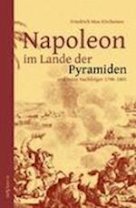 Napoleon im Lande der Pyramiden und seine Nachfolger 1798-1801