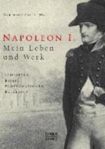 Napoleon I. Mein Leben Und Werk. Schriften, Briefe, Proklamationen, Bulletins