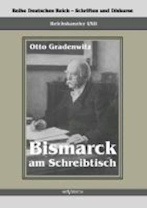 Reichskanzler Otto Von Bismarck - Bismarck Am Schreibtisch. Der Verhangnisvolle Immediatbericht