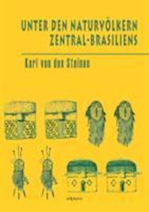 Unter den Naturvölkern Zentral-Brasiliens: Reiseschilderung und Ergebnisse der Zweiten Schingu-Expedition 1887-1888