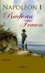 Napoleon I - Briefe an Frauen