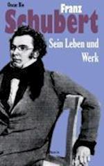 Franz Schubert - Sein Leben und sein Werk