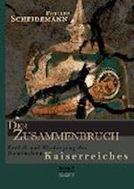 Der Zusammenbruch. Zerfall und Niedergang des deutschen Kaiserreiches