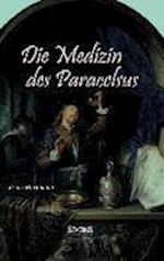 Die Medizin des Theophrastus Paracelsus von Hohenheim