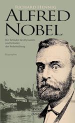 Alfred Nobel. Der Erfinder des Dynamits und Gründer der Nobelstiftung. Biografie