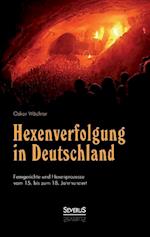 Hexenverfolgung in Deutschland: Femgerichte und Hexenprozesse vom 15. bis zum 18. Jahrhundert
