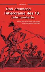 Das deutsche Ritterdrama des 18. Jahrhunderts: Studien über Joseph August von Törring, seine Vorgänger und Nachfolger