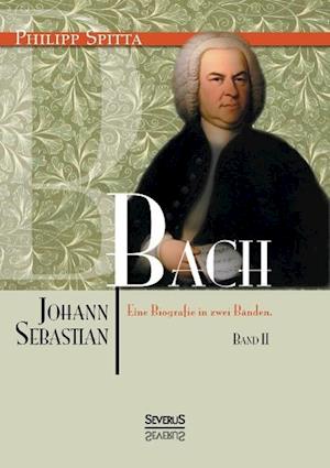 Johann Sebastian Bach. Eine Biografie in zwei Bänden. Band 2
