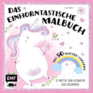 Das einhorntastische Malbuch: Ausmalbuch Einhorn mit 50 Glitzer-Stickern