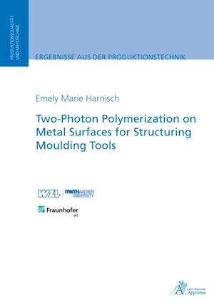 Two-Photon Polymerization on Metal Surfaces for Structuring Moulding Tools