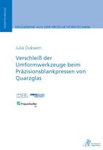 Verschleiß der Umformwerkzeuge beim Präzisionsblankpressen von Quarzglas