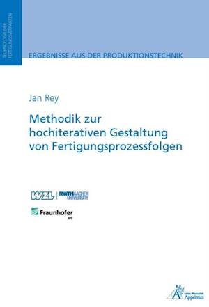 Methodik zur hochiterativen Gestaltung von Fertigungsprozessfolgen