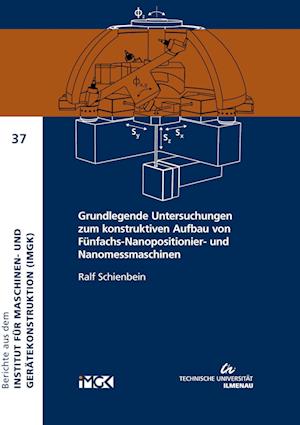 Grundlegende Untersuchungen zum konstruktiven Aufbau von Fünfachs-Nanopositionier- und Nanomessmaschinen